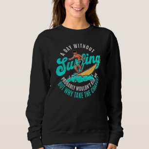 Sweatshirt Jour sans surf ne me tuerait pas, mais pourquoi pr