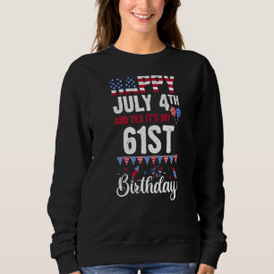 Sweatshirt Joyeux 4 juillet Et oui c'est mon 61e anniversaire