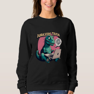 Sweatshirt Jurassic Tech - Funny mème citation bureau t-rex i
