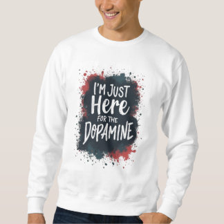 Sweatshirt Juste ici pour le T-shirt dopamine