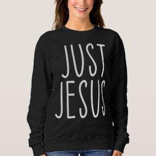 Sweatshirt Juste Jésus Religion Église Bible chrétienne dire
