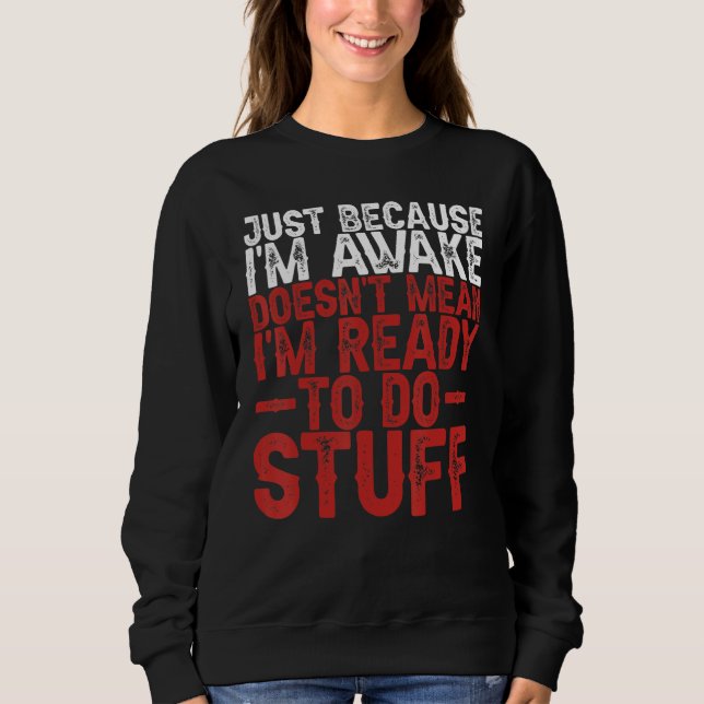 Sweatshirt Juste parce que je suis réveillé ne veut pas dire  (Devant)
