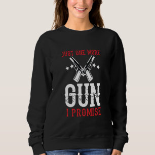 Sweatshirt Juste Un Gun De Plus Je Promets