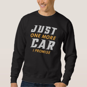Sweatshirt Juste Une Voiture De Plus Je Promets