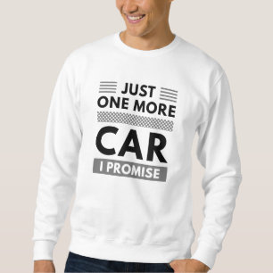 Sweatshirt Juste Une Voiture De Plus Je Promets