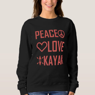 Sweatshirt Kayaker Kayaking Outfit Kayak Peace Love Kayak