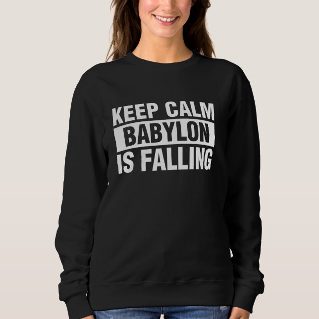 Sweatshirt Keep Calm Babylon Is Falling (Devant)