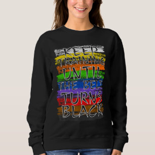 Sweatshirt Keep Training Until Belt Turns Black Karate Taekwo