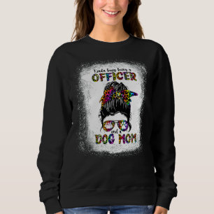 Sweatshirt Kinda Occupé Être Officier Et Un Chien Maman Mère