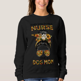 Sweatshirt Kinda Occupé Être Une Infirmière Et Un Chien Maman