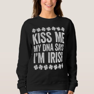 Sweatshirt Kiss Me My Dna Dit I M Irish Tee Saint Patrick Da