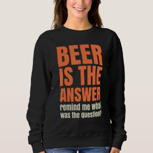 Sweatshirt La bière est la réponse rappelez-moi quelle était