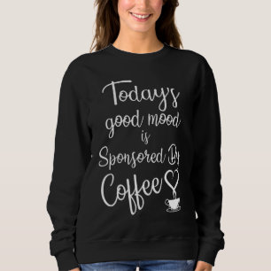 Sweatshirt La bonne humeur d'aujourd'hui est sponsorisée par
