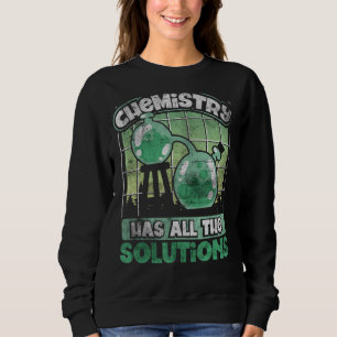 Sweatshirt La Chimie A Toutes Les Solutions Chimie Geek Sci