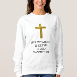 Sweatshirt La Croix Chrétienne est Illégale dans Plus de 50 P