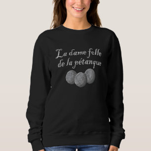 Sweatshirt La dame folle de la petanque bocce boule joueuse_1