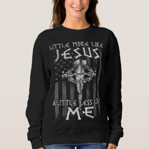 Sweatshirt La foi chrétienne en Christ Plus comme Jésus Moins