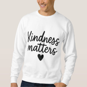 Sweatshirt La gentillesse compte - Citation Inspirationnelle
