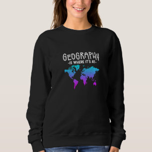Sweatshirt La géographie est là où elle est