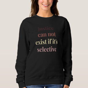 Sweatshirt La Justice Ne Peut Exister Si Elle Est Sélective P