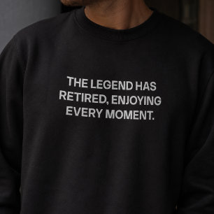 Sweatshirt La légende a pris sa retraite et savoure chaque in