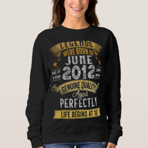 Sweatshirt La Légende Est Née En Juin 2012 10 Ans 10 Naissanc