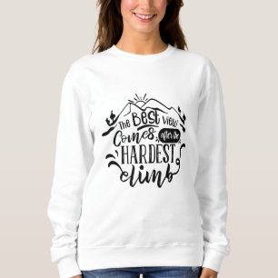 Sweatshirt La Meilleure Vue Arrive Après La Montée La Plus Di