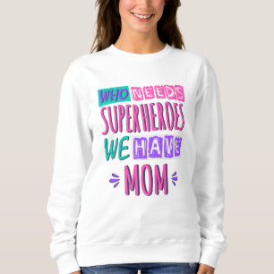 Sweatshirt La mère de Who needs superhéroes
