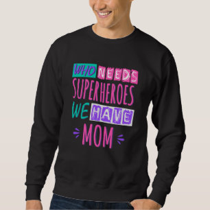 Sweatshirt La mère de Who needs superhéroes