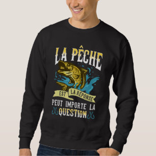 Sweatshirt La Pêche Est La Réponse À Toute Question Posée Par