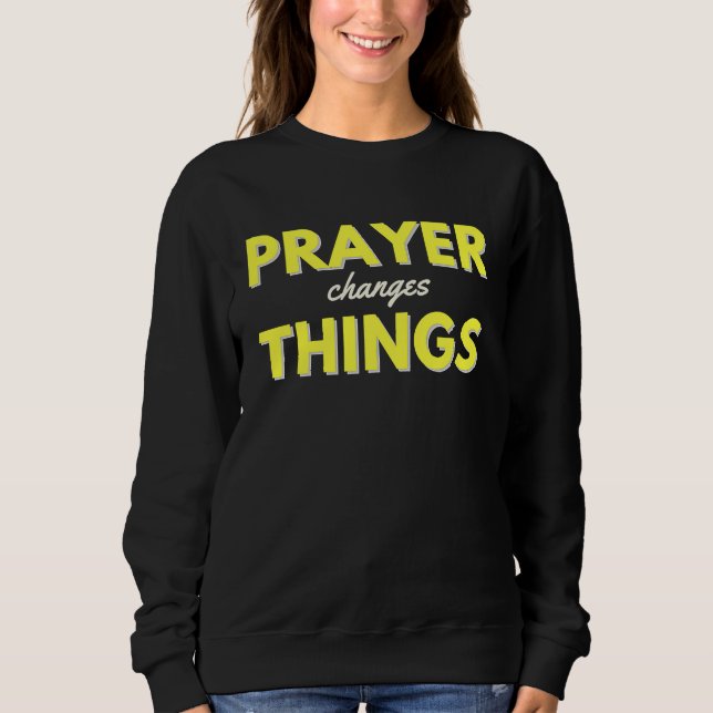 Sweatshirt La prière change les choses Citation chrétienne de (Devant)