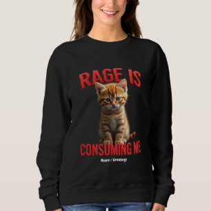 Sweatshirt La rage me consomme Cute Kitten Chat, Feline drôle