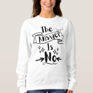 Sweatshirt La Réponse N'Est Pas Une Citation Drôle T-Shirt