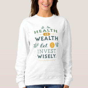 Sweatshirt La santé, c'est la richesse - Investissez judicieu