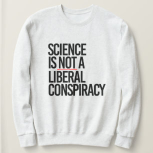 SWEATSHIRT LA SCIENCE N'EST PAS UNE CONSPIRATION LIBÉRALE