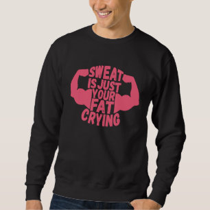 Sweatshirt La sueur n'est que les larmes de votre graisse En