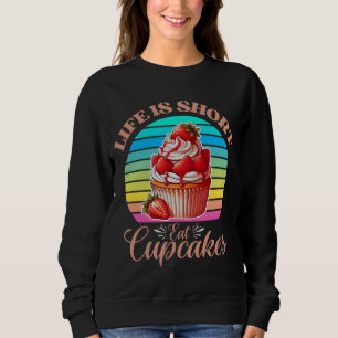 Sweatshirt La vie est courte, mangez des cupcakes
