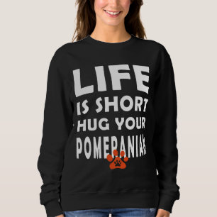 Sweatshirt La vie est courte serrer votre Chien Poméranien S