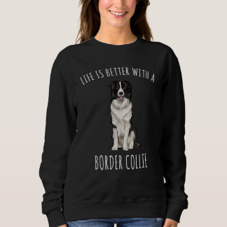 Sweatshirt La Vie Est Meilleure Avec Un Chien Collie Frontièr