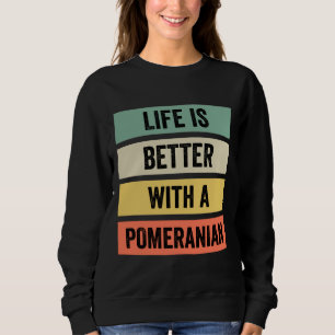 Sweatshirt La Vie Est Meilleure Avec Un Poméranien 125