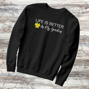Sweatshirt La Vie Est Meilleure Dans Mes Jardiniers