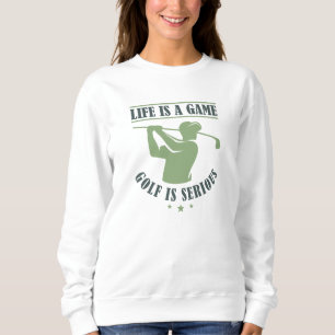 Sweatshirt La Vie Est Un Jeu Le Golf Est Sérieux