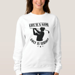 Sweatshirt La Vie Est Un Jeu Le Golf Est Sérieux