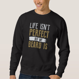 Sweatshirt La vie n'est pas parfaite mais ma barbe l'est
