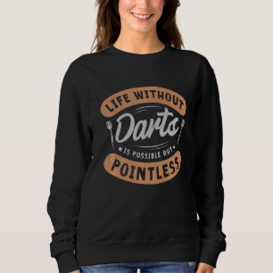 Sweatshirt La Vie Sans fléchettes Est Possible, Mais Sans Poi