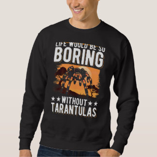 Sweatshirt La Vie Serait Si Ennuyante Sans Tarantulas 2