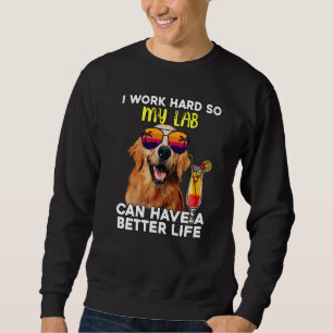 Sweatshirt Lab Je Travaille Dur Pour Que Mon Labrador Puisse
