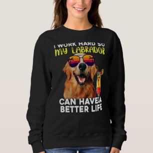 Sweatshirt Labrador Je Travaille Dur Pour Que Mon Laboratoire