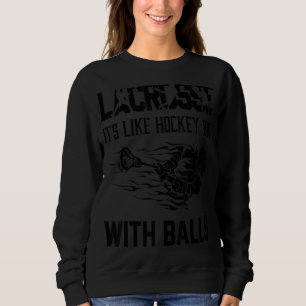 Sweatshirt Lacrosse C'est comme du hockey mais avec Balls Pla