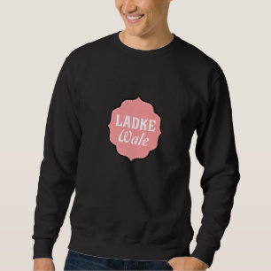 Sweatshirt Ladke Wale Desi Bollywood Mariage Shaadi